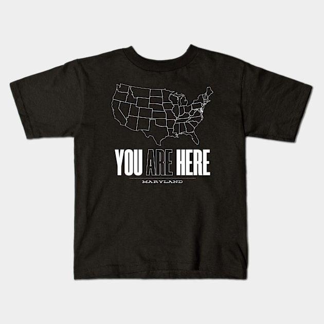 You Are Here Maryland - United States of America Travel Souvenir Kids T-Shirt by bluerockproducts